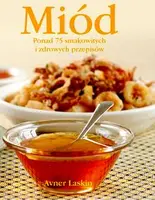 Okładka: Miód. Ponad 75 smakowitych i zdrowych pr