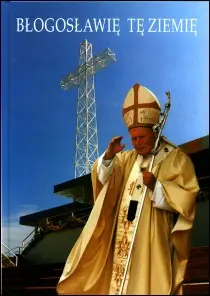 Okładka: Błogosławię tę ziemię. Jan Paweł II na Podkarpaciu