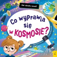 Okładka: Jak działa świat. Co wyprawia się w kosmosie?
