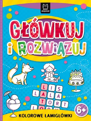 Okładka: Główkuj i rozwiązuj. Kolorowe łamigłówki 6+