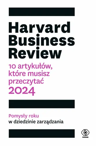 Okładka: Harvard Business Review. 10 artykułów, które musisz przeczytać. 2024