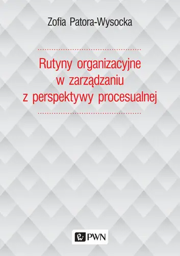Okładka: Rutyny organizacyjne w zarządzaniu z perspektywy procesualnej