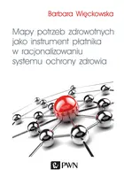 Okładka: Mapy potrzeb zdrowotnych jako instrument płatnika w racjonalizowaniu systemu ochrony zdrowia