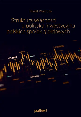 Okładka: Struktura własności a polityka inwestycyjna polskich spółek giełdowych
