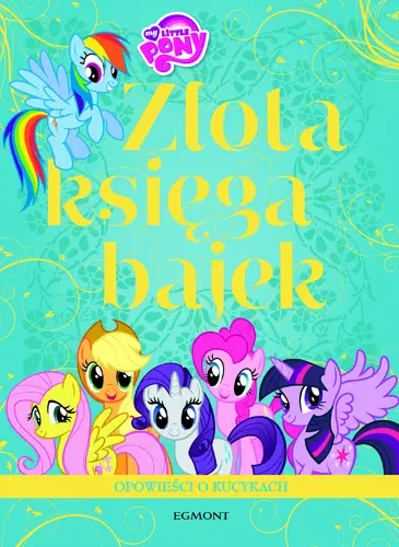 Okładka: Złota Księga Bajek. Opowieści o kucykach