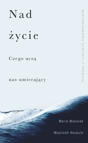 Okładka: Nad życie. Czego uczą nas umierający
