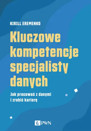 Okładka: Kluczowe kompetencje specjalisty danych