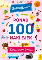 Okładka: Ponad 100 naklejek. Kolorowy świat. Naklejkowo