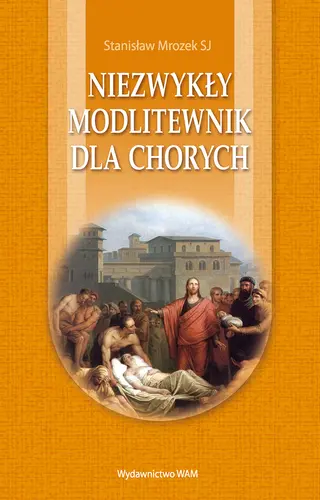 Okładka: Niezwykły modlitewnik dla chorych