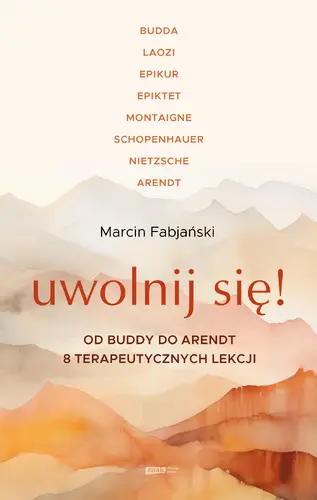 Okładka: Uwolnij się! Od Buddy do Arendt – 8 terapeutycznych lekcji