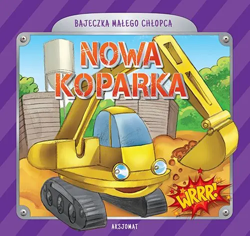 Okładka: Bajeczka małego chłopca. Nowa koparka
