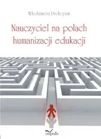 Okładka: Nauczyciel na polach humanizacji edukacji