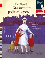Okładka: Kto uratował jedno życie... Historia Ireny Sendlerowej. Czytam sobie. Poziom 3