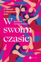 Okładka: W swoim czasie. 27 historii o odzyskiwaniu życia