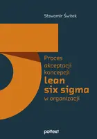 Okładka: Proces akceptacji koncepcji lean six sigma w organizacji