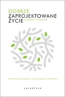 Okładka: Dobrze zaprojektowane życie. Przełomowa metoda z Uniewersytetu Stanforda