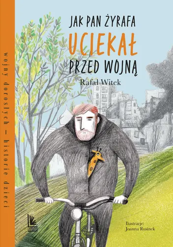 Okładka: Jak pan Żyrafa uciekał przed wojną