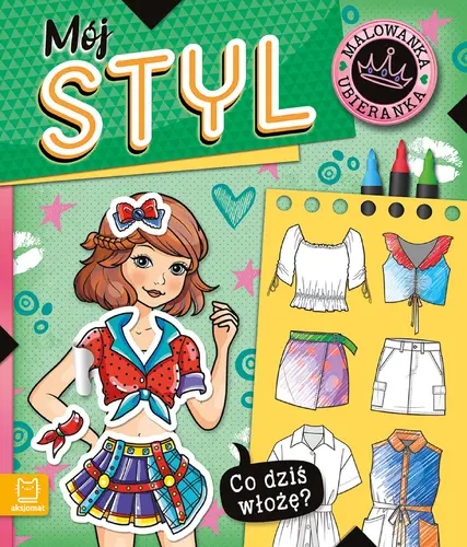 Okładka: Co dziś włożę? Malowanka ubieranka. Mój styl