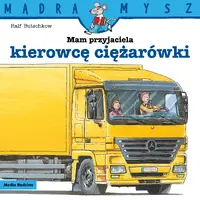 Okładka: Mądra Mysz. Mam przyjaciela kierowcę ciężarówki