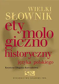 Okładka: Wielki słownik etymologiczno-historyczny języka polskiego
