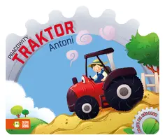 Okładka: Bajki na kółkach. Pracowity traktor Antoni