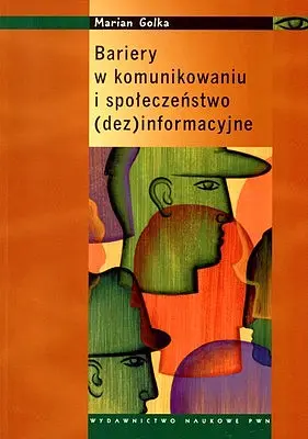 Okładka: Bariery w komunikowaniu i społeczeństwo (dez) informacyjne