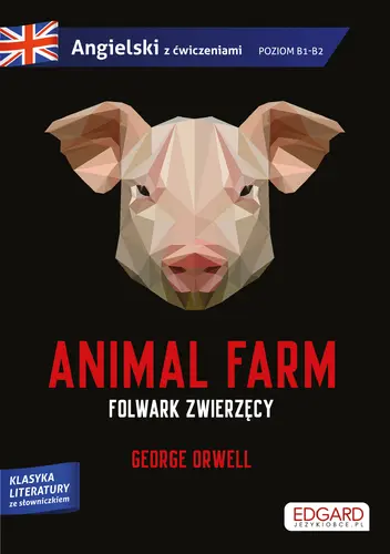 Okładka: Animal Farm/Folwark zwierzęcy - George Orwell. Adaptacja klasyki z ćwiczeniami do nauki języka angielskiego