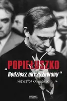 Okładka: Popiełuszko. Będziesz ukrzyżowany