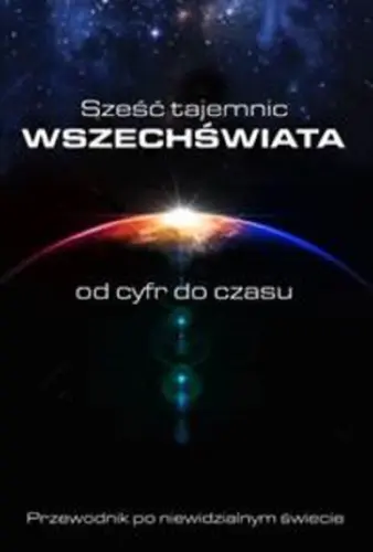 Okładka: Sześć tajemnic Wszechświata. Od cyfr do czasu