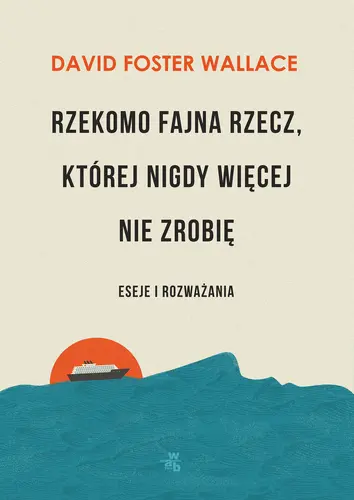 Okładka: Rzekomo fajna rzecz, której nigdy więcej nie zrobię. Eseje i rozważania