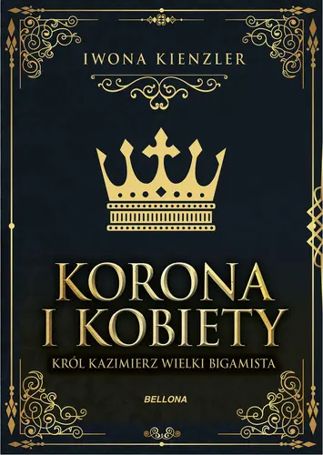 Okładka: Korona i kobiety. Król Kazimierz wielki bigamista