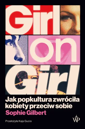 Okładka: Girl on Girl. Jak popkultura zwróciła kobiety przeciw sobie