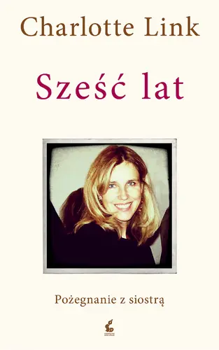Okładka: Sześć lat. Pożegnanie z siostrą