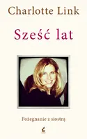 Okładka: Sześć lat. Pożegnanie z siostrą