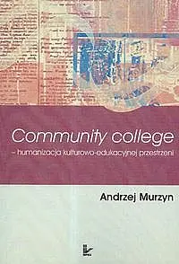 Okładka: Community College humanizacja kulturowo edukacyjna przestrzeni