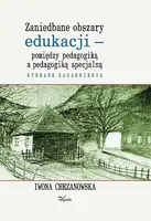 Okładka: Zaniedbane obszary edukacji -pomiędzy pedagogiką a pedagogiką specjalną