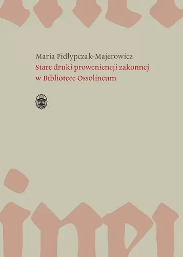 Okładka: Stare druki proweniencji zakonnej w Bibliotece Ossolineum