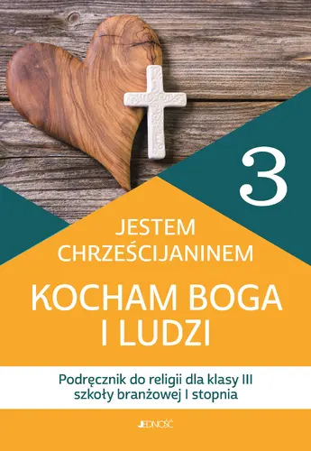 Okładka: Podręcznik do religii dla kl. 3 szkoły branżowej I stopnia pt. „Jestem chrześcijaninem. Kocham Boga i ludzi”