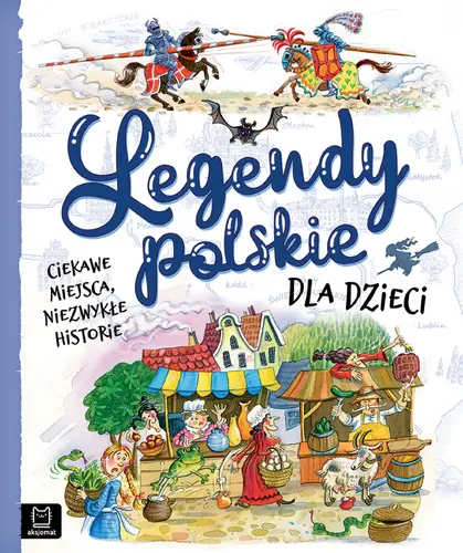 Okładka: Legendy polskie dla dzieci. Ciekawe miejsca, niezwykłe historie