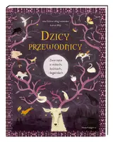 Okładka: Dzicy przewodnicy. Zwierzęta w mitach, baśniach i legendach