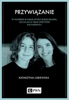 Okładka: Przywiązanie w kontekście wrażliwości rodzicielskiej, socjalizacji oraz wpływów kulturowych