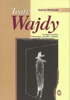Okładka: Teatr Wajdy. W kręgu arcydzieł: Dostojewski, „Hamlet”, „Wesele”