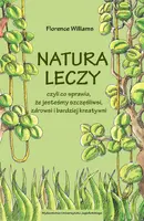 Okładka: Natura leczy, czyli co sprawia, że jesteśmy szczęśliwsi, zdrowsi i bardziej kreatywni
