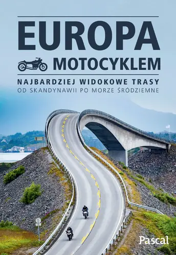Okładka: Europa motocyklem. Najbardziej widokowe trasy od Skandynawii po Morze Śródziemne