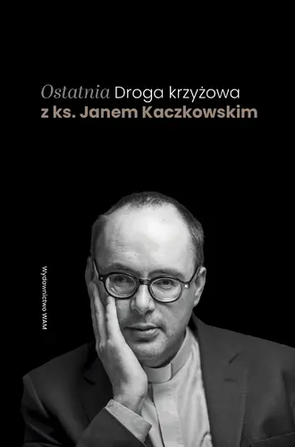 Okładka: Ostatnia Droga krzyżowa z ks. Janem Kaczkowskim