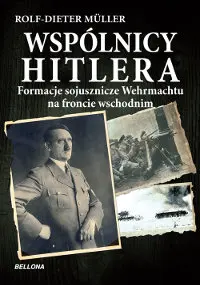 Okładka: Wspólnicy Hitlera. Formacje sojusznicze Wehrmachtu na froncie wschodnim