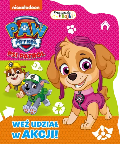 Okładka: Psi Patrol. Przyjaciele z bajki. Weź udział w akcji