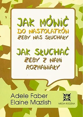 Okładka: Jak mówić do nastolatków, żeby nas słuchały, jak słuchać, żeby z nami rozmawiały