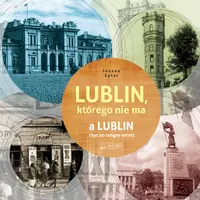 Okładka: Lublin, którego nie ma - A Lublin that no longer exist