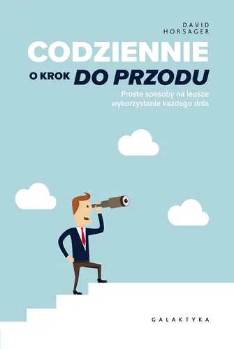 Okładka: Codziennie o krok do przodu. Proste sposoby na lepsze wykorzystanie każdego dnia.
